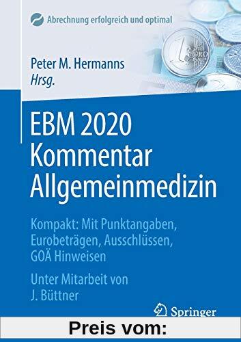 EBM 2020 Kommentar Allgemeinmedizin: Kompakt: Mit Punktangaben, Eurobeträgen, Ausschlüssen, GOÄ Hinweisen (Abrechnung erfolgreich und optimal)
